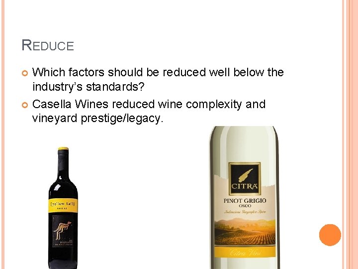 REDUCE Which factors should be reduced well below the industry’s standards? Casella Wines reduced