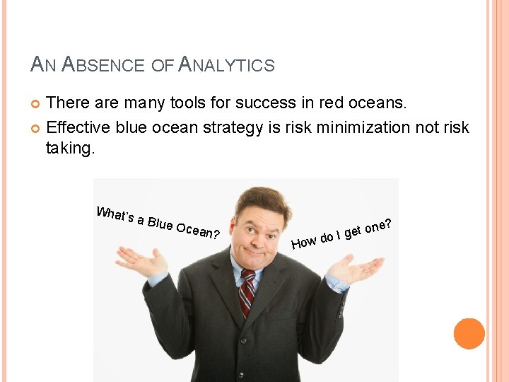 AN ABSENCE OF ANALYTICS There are many tools for success in red oceans. Effective