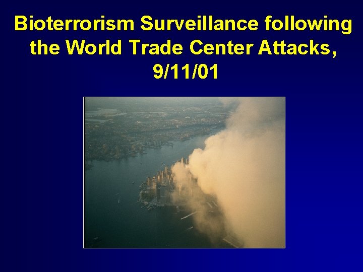 Bioterrorism Surveillance following the World Trade Center Attacks, 9/11/01 