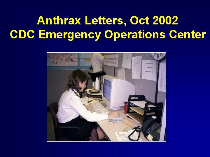 Anthrax Letters, Oct 2002 CDC Emergency Operations Center 