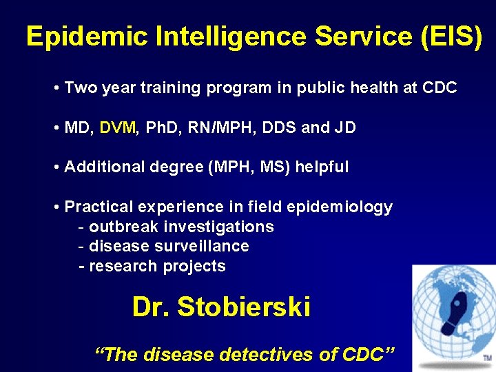 Epidemic Intelligence Service (EIS) • Two year training program in public health at CDC