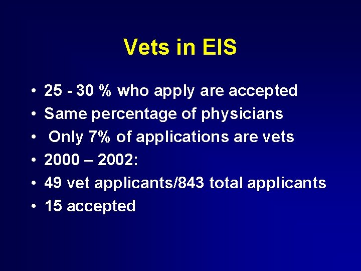 Vets in EIS • • • 25 - 30 % who apply are accepted
