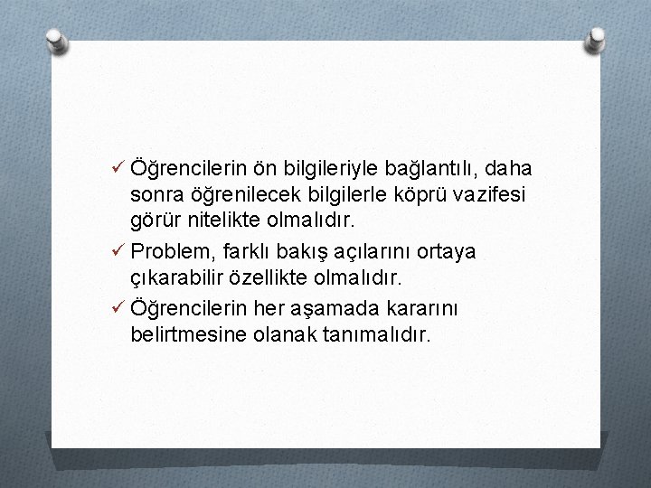 ü Öğrencilerin ön bilgileriyle bağlantılı, daha sonra öğrenilecek bilgilerle köprü vazifesi görür nitelikte olmalıdır.