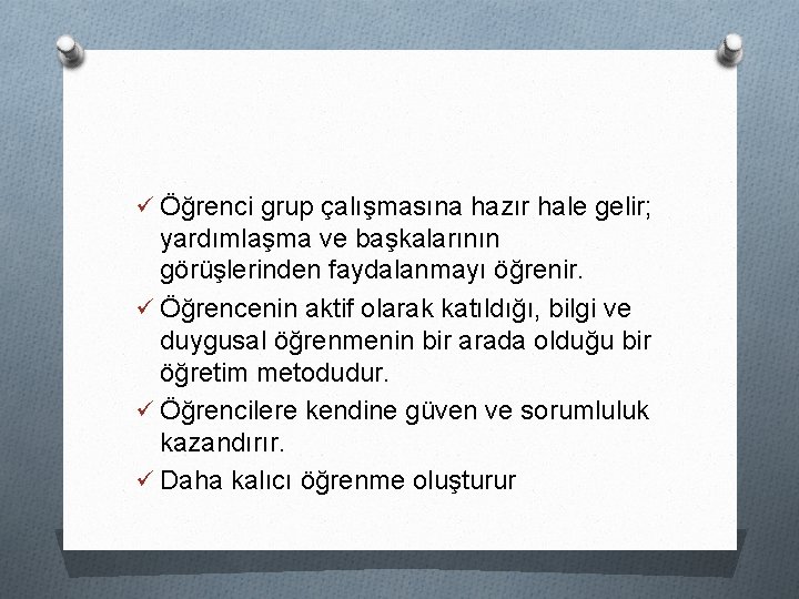 ü Öğrenci grup çalışmasına hazır hale gelir; yardımlaşma ve başkalarının görüşlerinden faydalanmayı öğrenir. ü