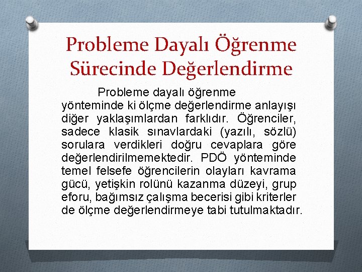 Probleme Dayalı Öğrenme Sürecinde Değerlendirme Probleme dayalı öğrenme yönteminde ki ölçme değerlendirme anlayışı diğer