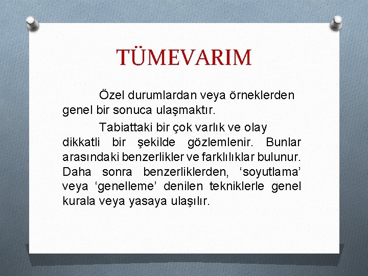 TÜMEVARIM Özel durumlardan veya örneklerden genel bir sonuca ulaşmaktır. Tabiattaki bir çok varlık ve