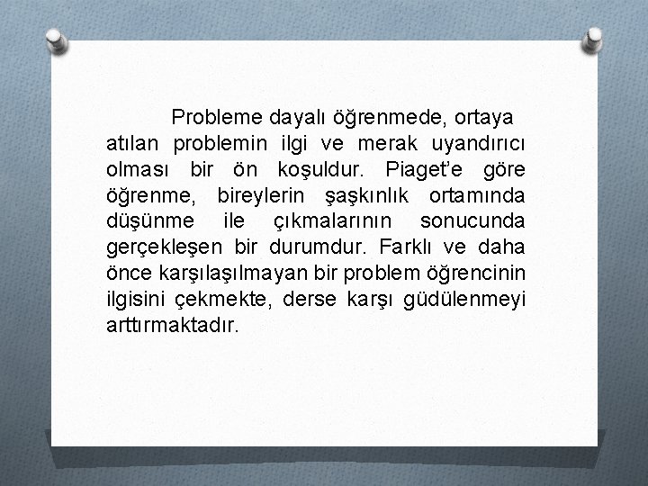 Probleme dayalı öğrenmede, ortaya atılan problemin ilgi ve merak uyandırıcı olması bir ön koşuldur.