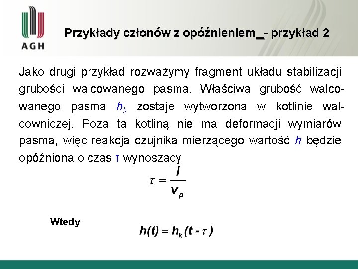 Przykłady członów z opóźnieniem - przykład 2 Jako drugi przykład rozważymy fragment układu stabilizacji