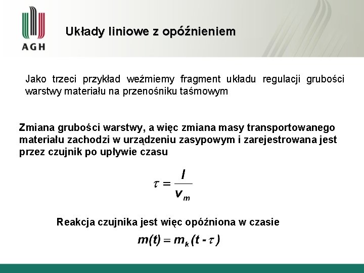 Układy liniowe z opóźnieniem Jako trzeci przykład weźmiemy fragment układu regulacji grubości warstwy materiału