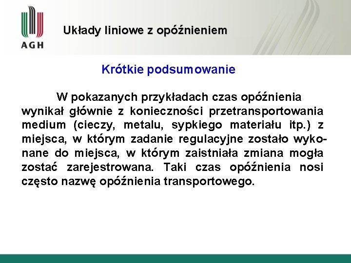 Układy liniowe z opóźnieniem Krótkie podsumowanie W pokazanych przykładach czas opóźnienia wynikał głównie z