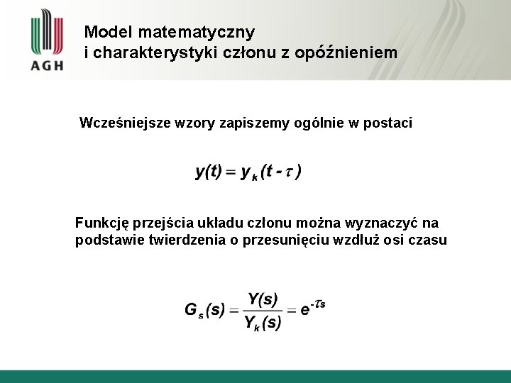 Model matematyczny i charakterystyki członu z opóźnieniem Wcześniejsze wzory zapiszemy ogólnie w postaci Funkcję