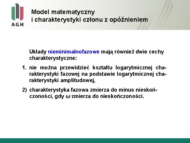 Model matematyczny i charakterystyki członu z opóźnieniem Układy nieminimalnofazowe mają również dwie cechy charakterystyczne: