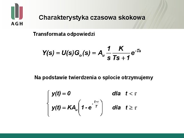 Charakterystyka czasowa skokowa Transformata odpowiedzi Na podstawie twierdzenia o splocie otrzymujemy 