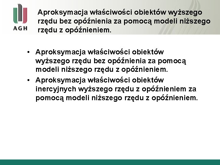 Aproksymacja właściwości obiektów wyższego rzędu bez opóźnienia za pomocą modeli niższego rzędu z opóźnieniem.