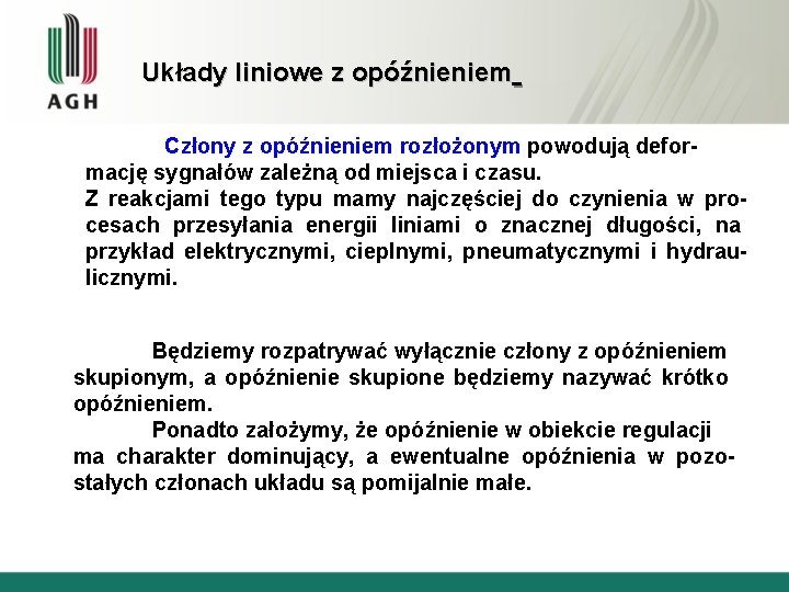 Układy liniowe z opóźnieniem Człony z opóźnieniem rozłożonym powodują deformację sygnałów zależną od miejsca