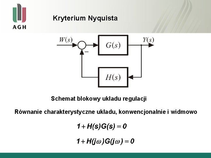 Kryterium Nyquista Schemat blokowy układu regulacji Równanie charakterystyczne układu, konwencjonalnie i widmowo 