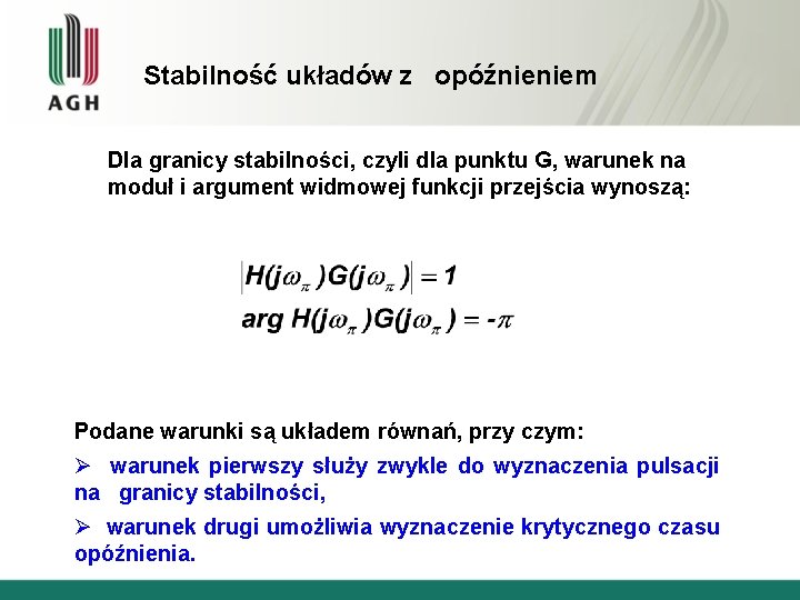 Stabilność układów z opóźnieniem Dla granicy stabilności, czyli dla punktu G, warunek na moduł