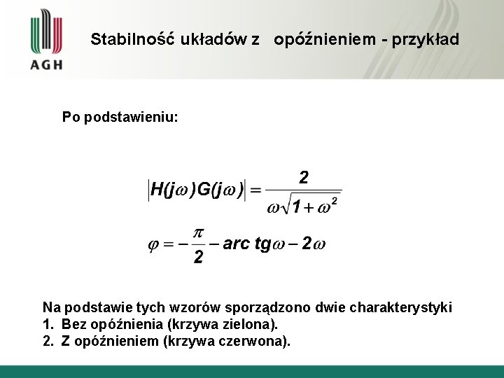 Stabilność układów z opóźnieniem - przykład Po podstawieniu: Na podstawie tych wzorów sporządzono dwie