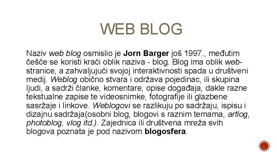 WEB BLOG Naziv web blog osmislio je Jorn Barger još 1997. , međutim češće