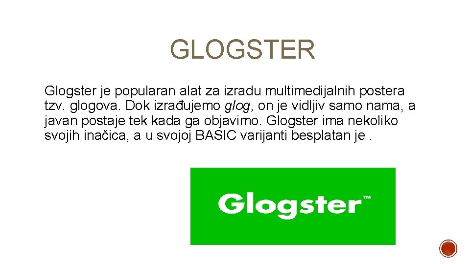 GLOGSTER Glogster je popularan alat za izradu multimedijalnih postera tzv. glogova. Dok izrađujemo glog,