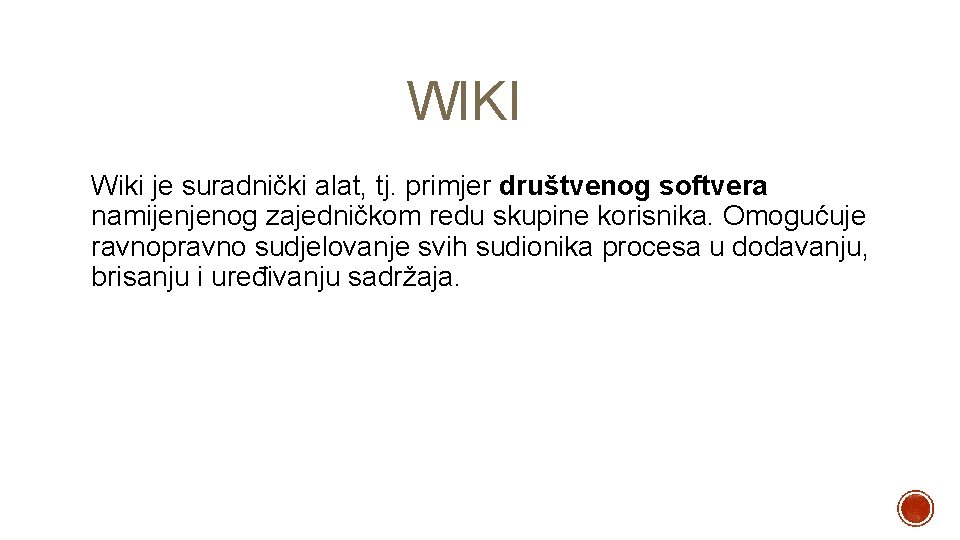 WIKI Wiki je suradnički alat, tj. primjer društvenog softvera namijenjenog zajedničkom redu skupine korisnika.