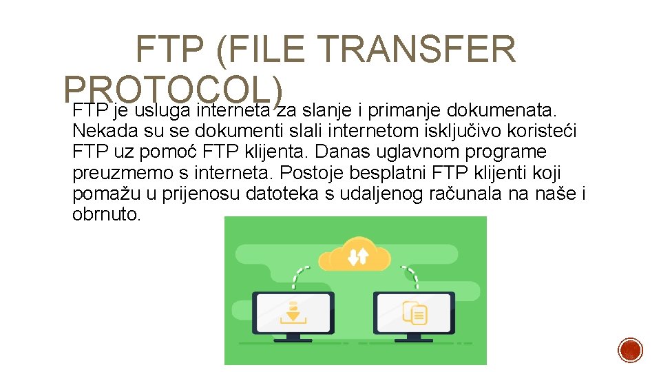 FTP (FILE TRANSFER PROTOCOL) FTP je usluga interneta za slanje i primanje dokumenata. Nekada