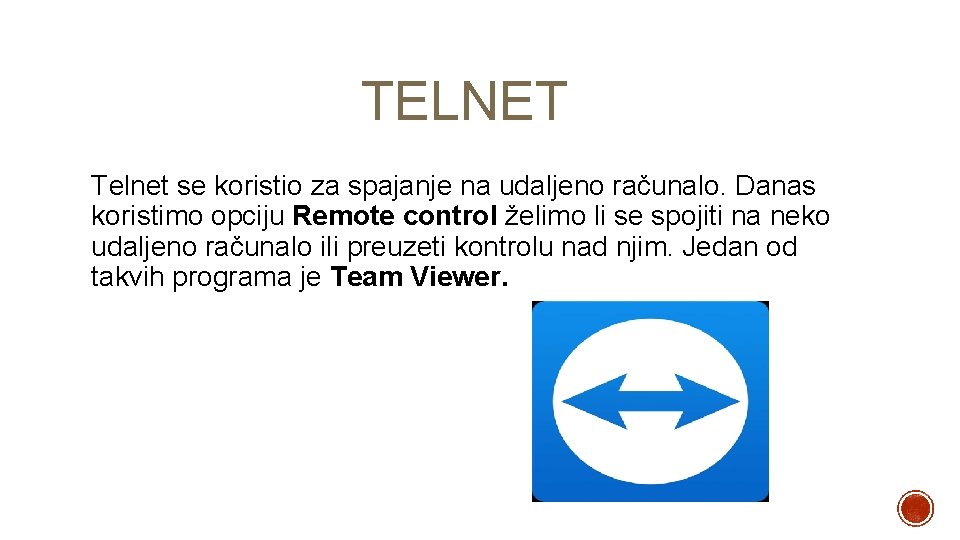 TELNET Telnet se koristio za spajanje na udaljeno računalo. Danas koristimo opciju Remote control