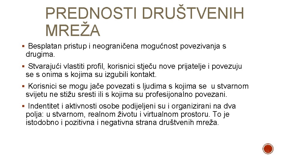 PREDNOSTI DRUŠTVENIH MREŽA § Besplatan pristup i neograničena mogućnost povezivanja s drugima. § Stvarajući