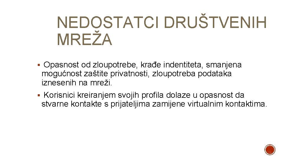 NEDOSTATCI DRUŠTVENIH MREŽA § Opasnost od zloupotrebe, krađe indentiteta, smanjena mogućnost zaštite privatnosti, zloupotreba