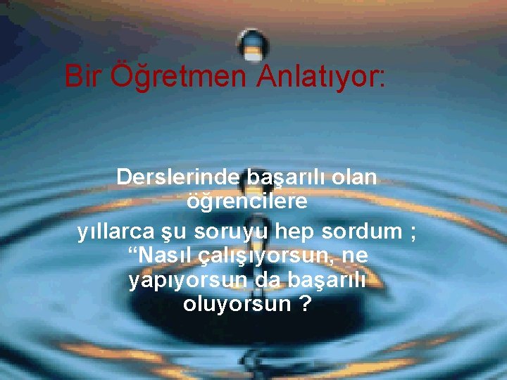 Bir Öğretmen Anlatıyor: Derslerinde başarılı olan öğrencilere yıllarca şu soruyu hep sordum ; “Nasıl