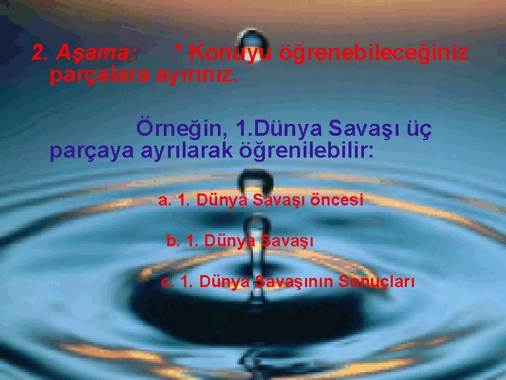 2. Aşama: * Konuyu öğrenebileceğiniz parçalara ayırınız. Örneğin, 1. Dünya Savaşı üç parçaya ayrılarak