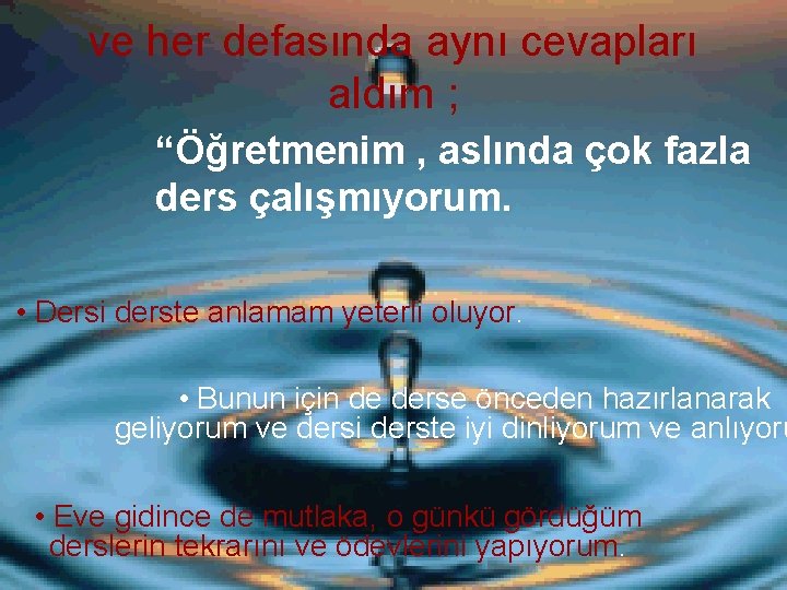 ve her defasında aynı cevapları aldım ; “Öğretmenim , aslında çok fazla ders çalışmıyorum.