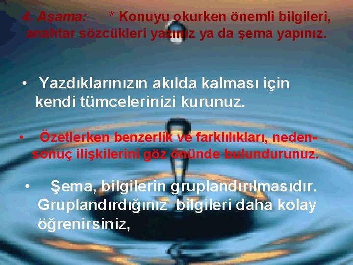 4. Aşama: * Konuyu okurken önemli bilgileri, anahtar sözcükleri yazınız ya da şema yapınız.