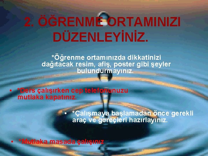 2. ÖĞRENME ORTAMINIZI DÜZENLEYİNİZ. *Öğrenme ortamınızda dikkatinizi dağıtacak resim, afiş, poster gibi şeyler bulundurmayınız.