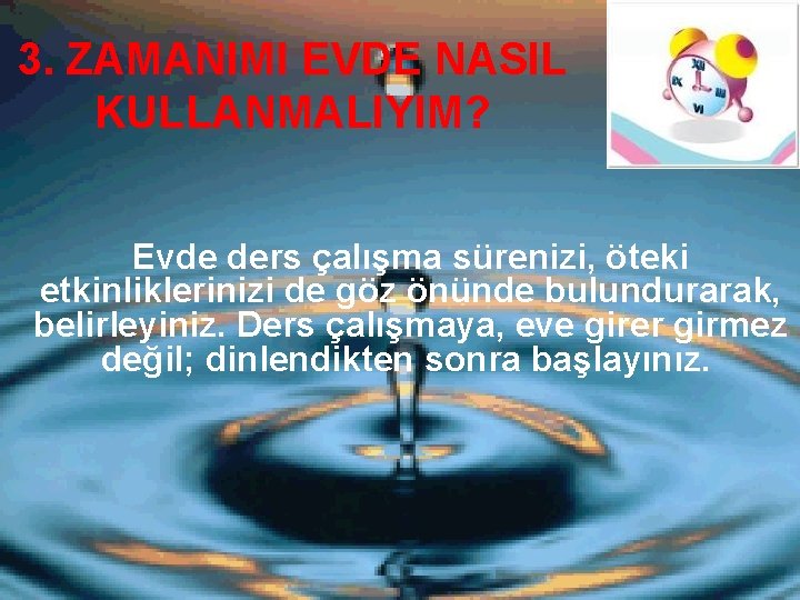 3. ZAMANIMI EVDE NASIL KULLANMALIYIM? Evde ders çalışma sürenizi, öteki etkinliklerinizi de göz önünde