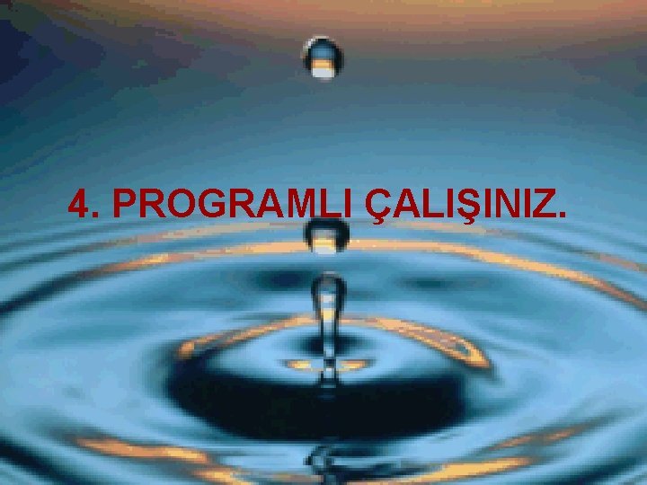 4. PROGRAMLI ÇALIŞINIZ. 