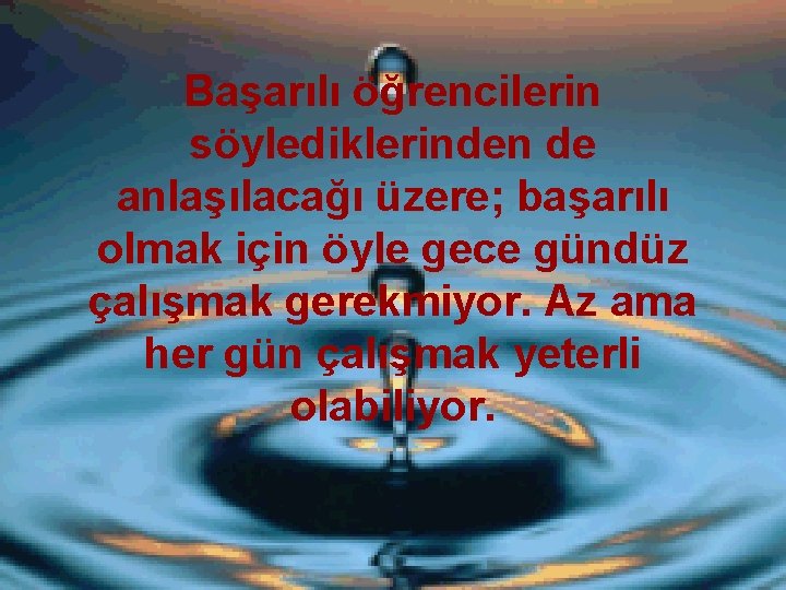 Başarılı öğrencilerin söylediklerinden de anlaşılacağı üzere; başarılı olmak için öyle gece gündüz çalışmak gerekmiyor.