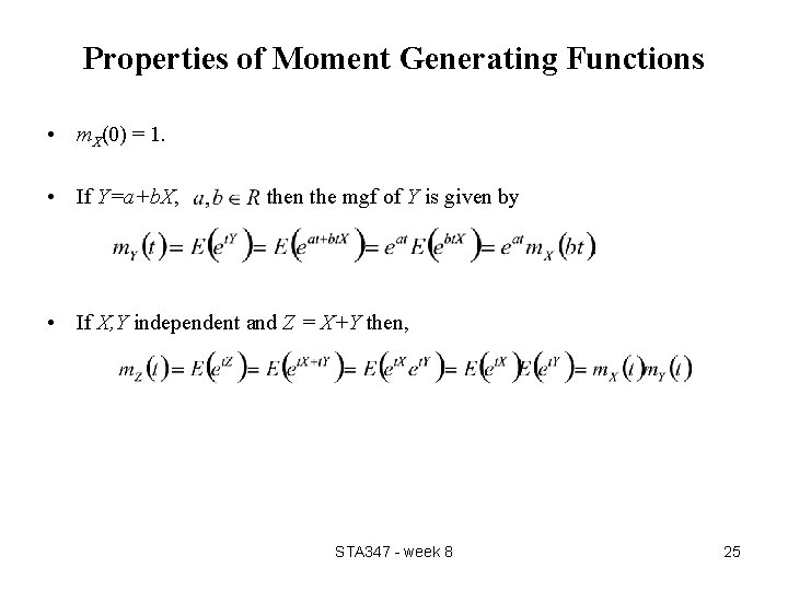 Properties of Moment Generating Functions • m. X(0) = 1. • If Y=a+b. X, Properties of Moment Generating Functions • m. X(0) = 1. • If Y=a+b. X,