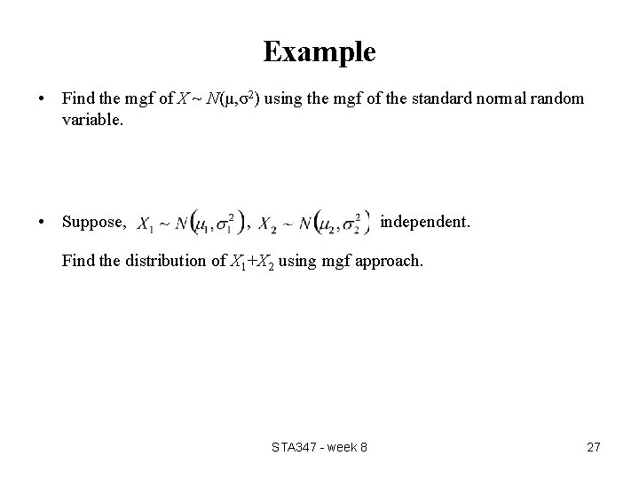 Example • Find the mgf of X ~ N(μ, σ2) using the mgf of Example • Find the mgf of X ~ N(μ, σ2) using the mgf of