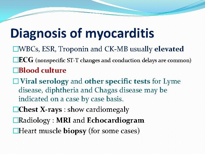 Diagnosis of myocarditis �WBCs, ESR, Troponin and CK-MB usually elevated �ECG (nonspecific ST-T changes
