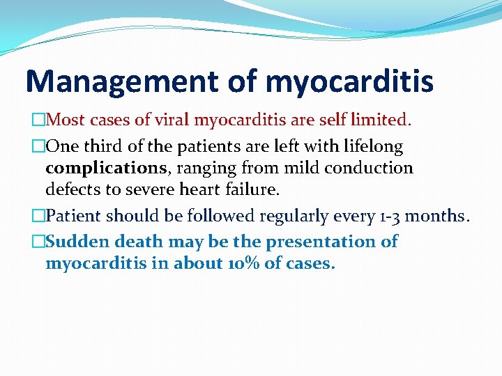 Management of myocarditis �Most cases of viral myocarditis are self limited. �One third of