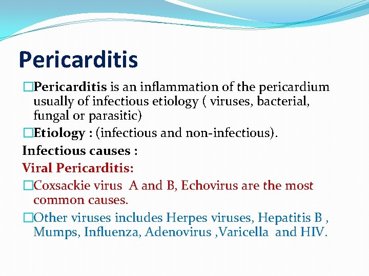 Pericarditis �Pericarditis is an inflammation of the pericardium usually of infectious etiology ( viruses,