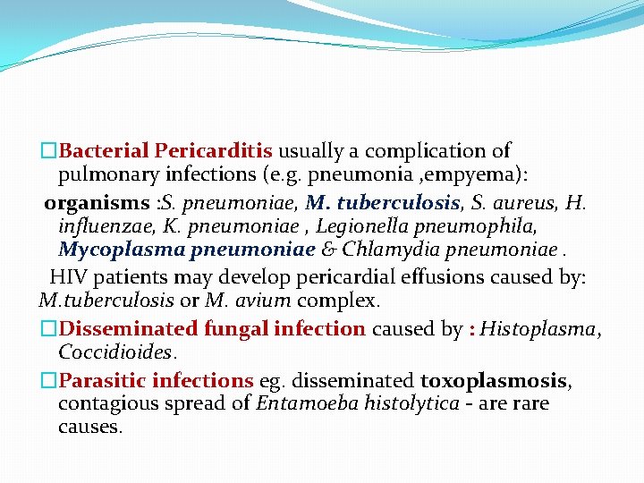 �Bacterial Pericarditis usually a complication of pulmonary infections (e. g. pneumonia , empyema): organisms