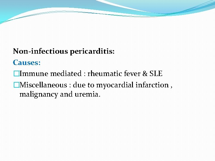 Non-infectious pericarditis: Causes: �Immune mediated : rheumatic fever & SLE �Miscellaneous : due to