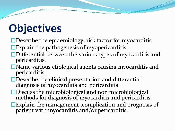 Objectives �Describe the epidemiology, risk factor for myocarditis. �Explain the pathogenesis of myopericarditis. �Differential