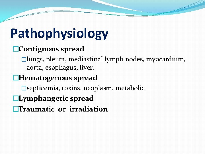 Pathophysiology �Contiguous spread �lungs, pleura, mediastinal lymph nodes, myocardium, aorta, esophagus, liver. �Hematogenous spread