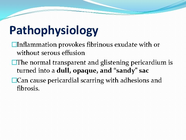 Pathophysiology �Inflammation provokes fibrinous exudate with or without serous effusion �The normal transparent and