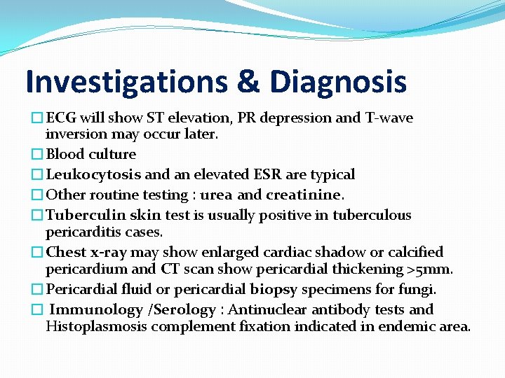 Investigations & Diagnosis �ECG will show ST elevation, PR depression and T-wave inversion may