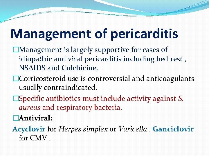 Management of pericarditis �Management is largely supportive for cases of idiopathic and viral pericarditis