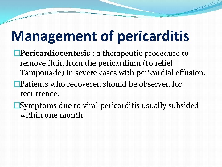 Management of pericarditis �Pericardiocentesis : a therapeutic procedure to remove fluid from the pericardium